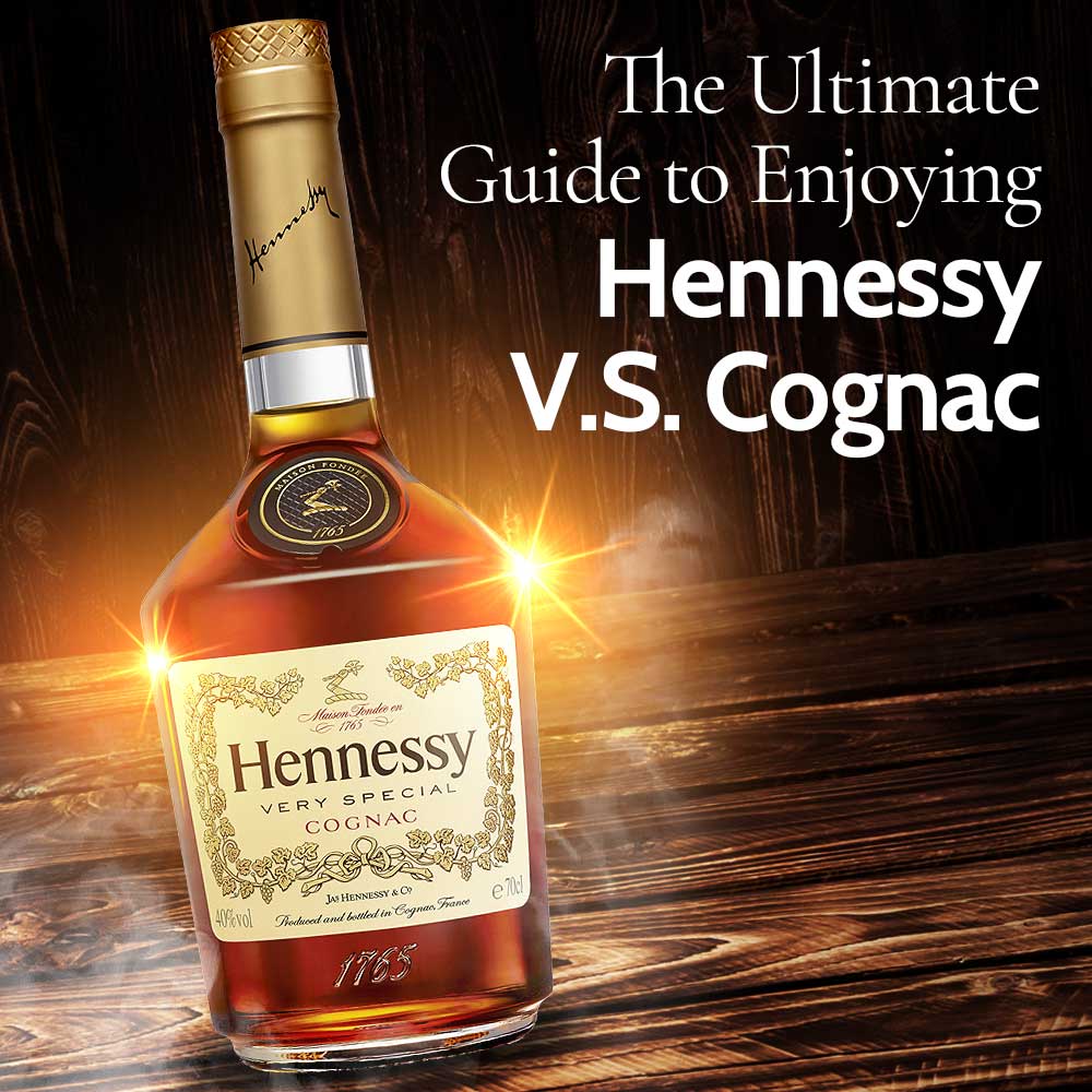 The Ultimate Guide to Enjoying Hennessy V.S. Cognac